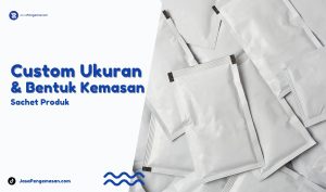 custom bentuk kemasan sachet terpercaya di bandung