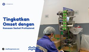 Cara Tingkatkan Penjualan dengan Kemasan Sachet Profesional